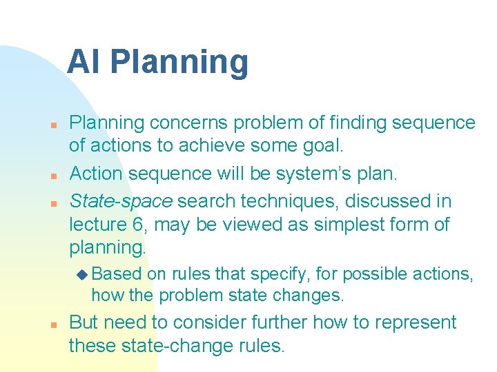 AI Planning n n n Planning concerns problem of finding sequence of actions to