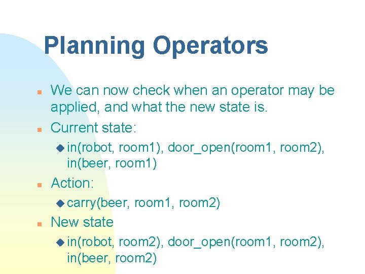 Planning Operators n n We can now check when an operator may be applied,