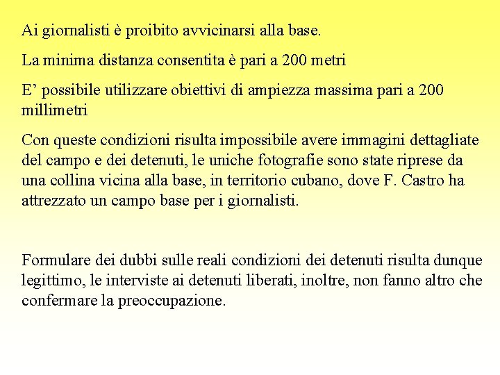 Ai giornalisti è proibito avvicinarsi alla base. La minima distanza consentita è pari a