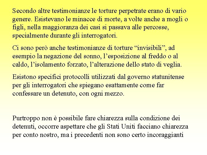 Secondo altre testimonianze le torture perpetrate erano di vario genere. Esistevano le minacce di