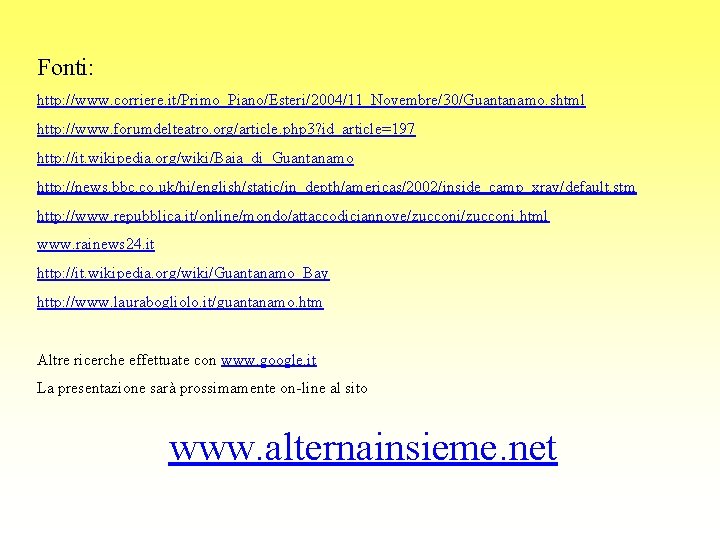 Fonti: http: //www. corriere. it/Primo_Piano/Esteri/2004/11_Novembre/30/Guantanamo. shtml http: //www. forumdelteatro. org/article. php 3? id_article=197 http: