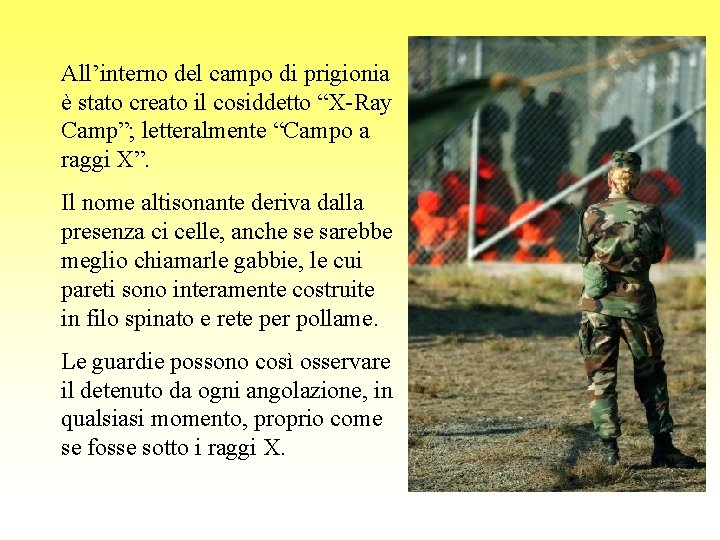 All’interno del campo di prigionia è stato creato il cosiddetto “X-Ray Camp”; letteralmente “Campo