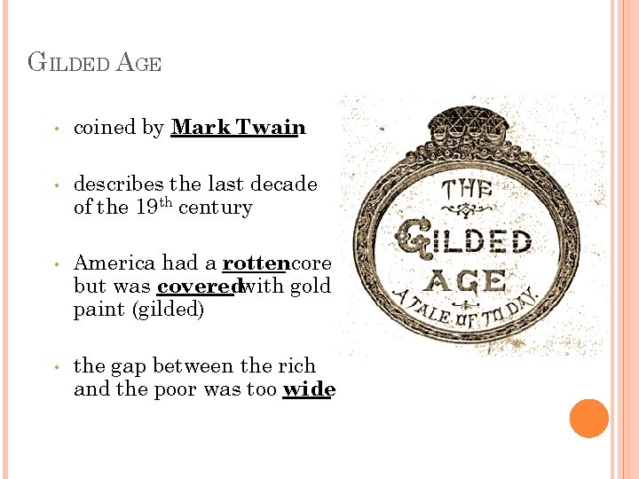 GILDED AGE • • coined by Mark Twain describes the last decade of the