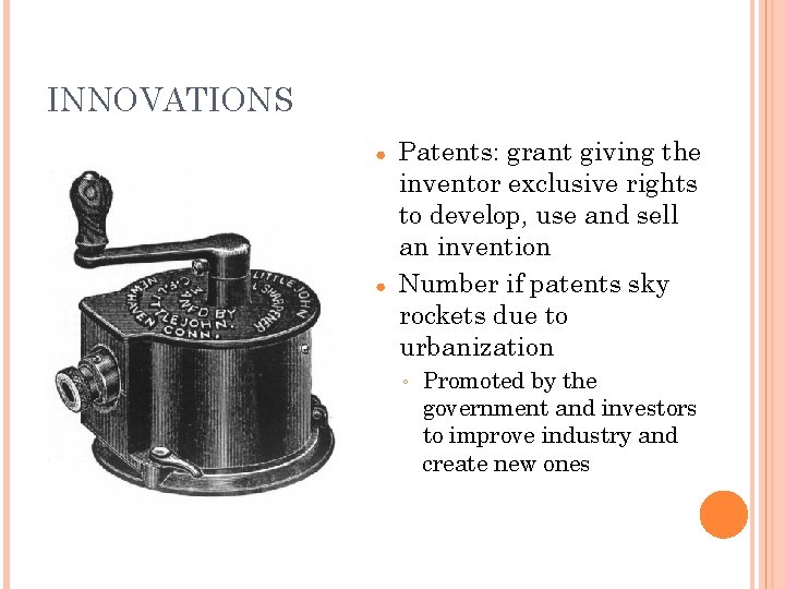 INNOVATIONS ● ● Patents: grant giving the inventor exclusive rights to develop, use and