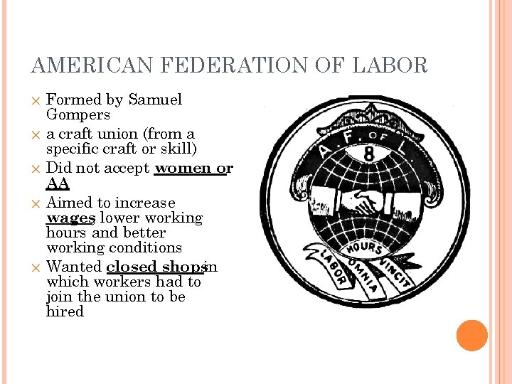 AMERICAN FEDERATION OF LABOR Formed by Samuel Gompers ✕ a craft union (from a