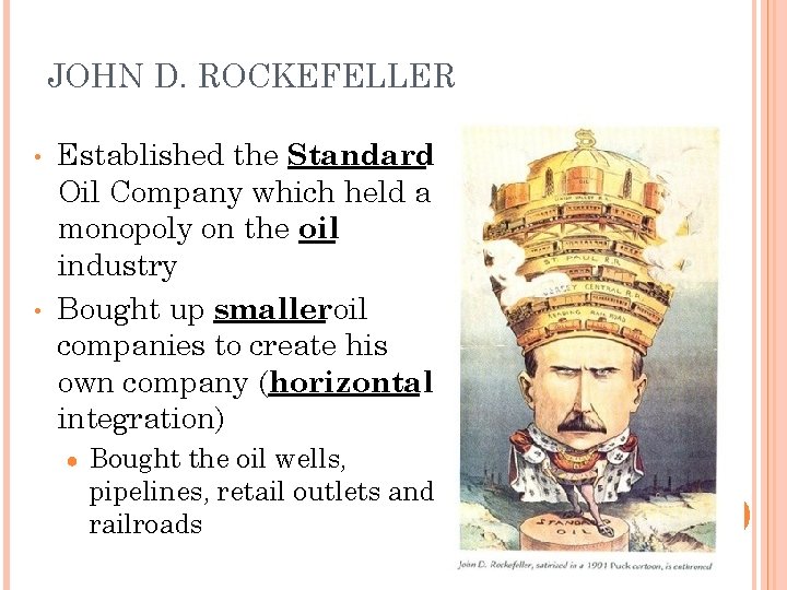 JOHN D. ROCKEFELLER • • Established the Standard Oil Company which held a monopoly