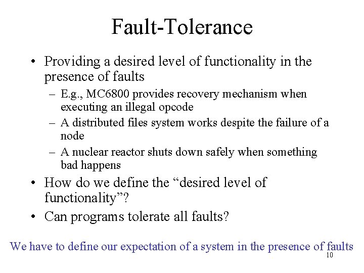 Fault-Tolerance • Providing a desired level of functionality in the presence of faults –