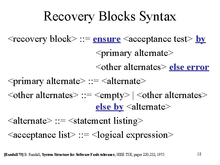 Recovery Blocks Syntax <recovery block> : : = ensure <acceptance test> by <primary alternate>