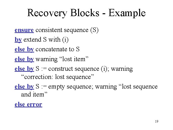 Recovery Blocks - Example ensure consistent sequence (S) by extend S with (i) else