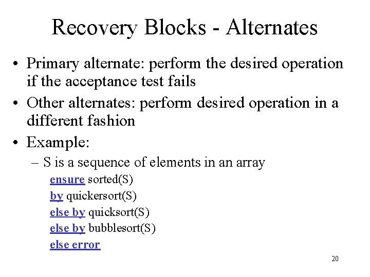 Recovery Blocks - Alternates • Primary alternate: perform the desired operation if the acceptance