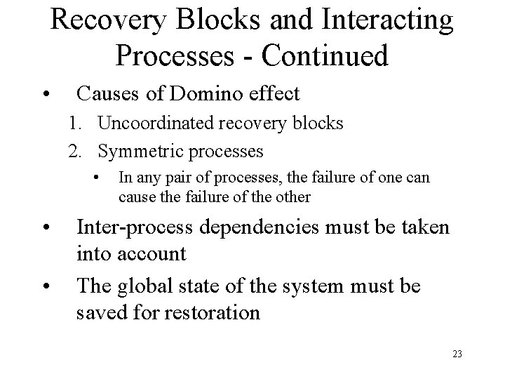 Recovery Blocks and Interacting Processes - Continued • Causes of Domino effect 1. Uncoordinated