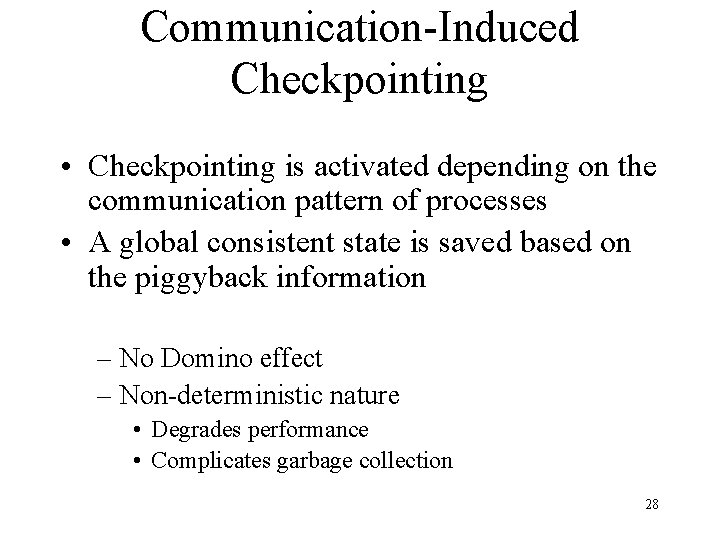 Communication-Induced Checkpointing • Checkpointing is activated depending on the communication pattern of processes •