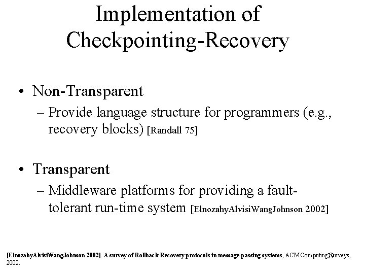 Implementation of Checkpointing-Recovery • Non-Transparent – Provide language structure for programmers (e. g. ,