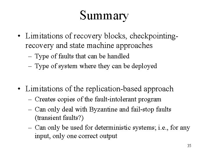 Summary • Limitations of recovery blocks, checkpointingrecovery and state machine approaches – Type of