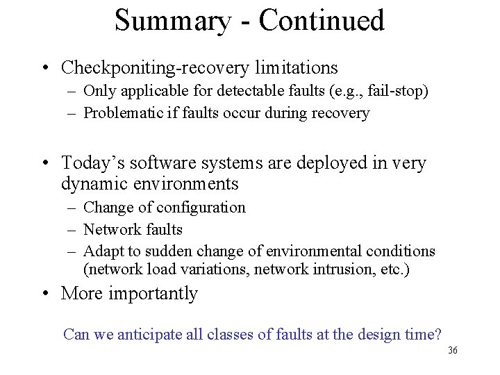 Summary - Continued • Checkponiting-recovery limitations – Only applicable for detectable faults (e. g.