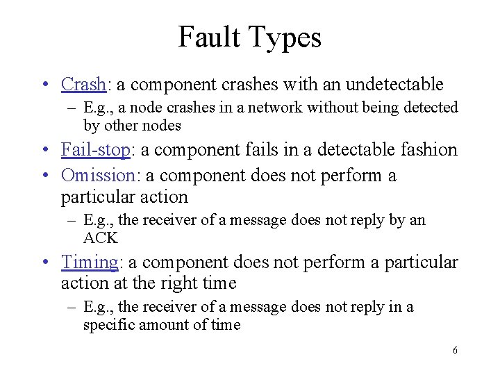 Fault Types • Crash: a component crashes with an undetectable – E. g. ,