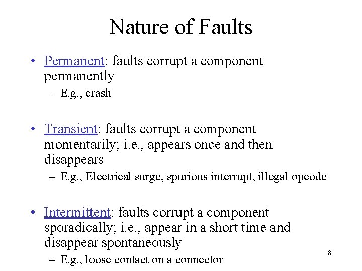 Nature of Faults • Permanent: faults corrupt a component permanently – E. g. ,