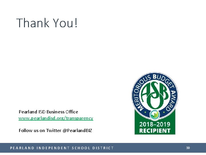 Thank You! Pearland ISD Business Office www. pearlandisd. org/transparency Follow us on Twitter @Pearland.