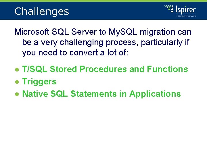 Challenges Microsoft SQL Server to My. SQL migration can be a very challenging process,