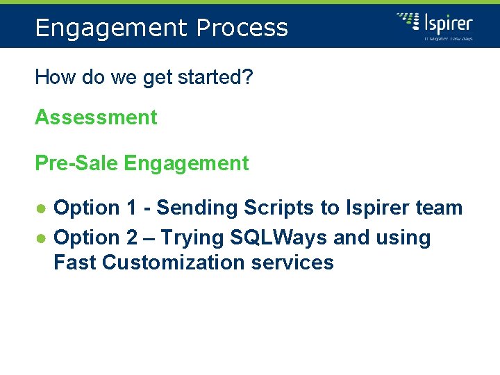 Engagement Process How do we get started? Assessment Pre-Sale Engagement ● Option 1 -