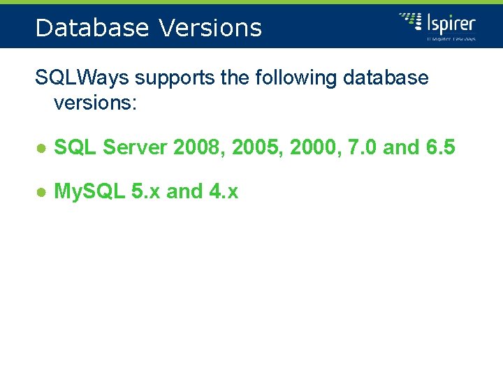 Database Versions SQLWays supports the following database versions: ● SQL Server 2008, 2005, 2000,