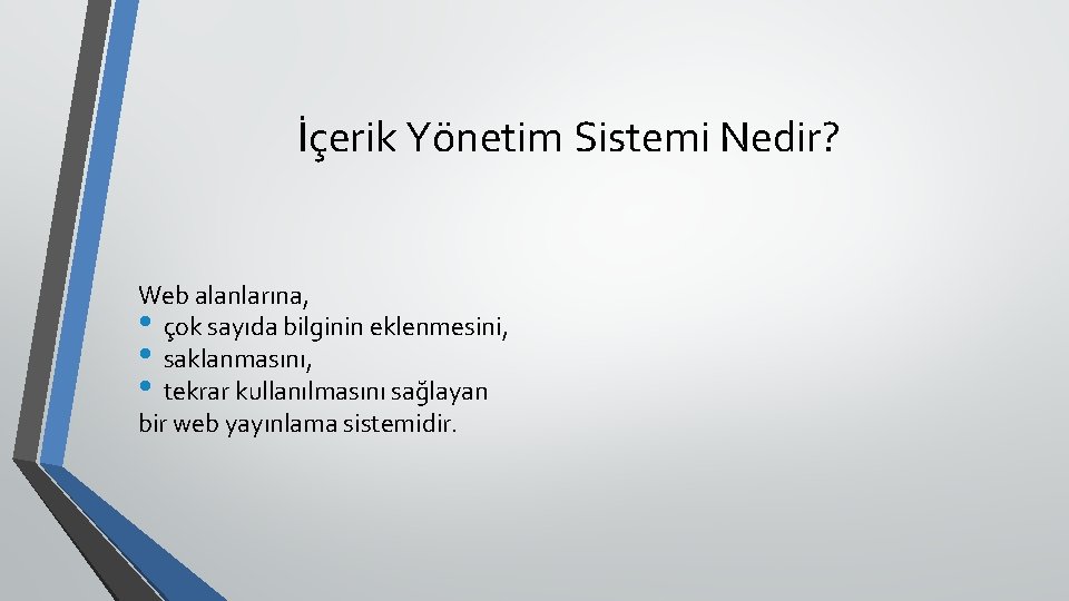 İçerik Yönetim Sistemi Nedir? Web alanlarına, • çok sayıda bilginin eklenmesini, • saklanmasını, •