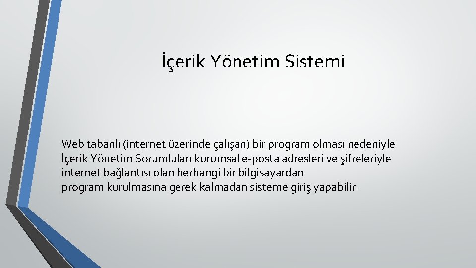 İçerik Yönetim Sistemi Web tabanlı (internet üzerinde çalışan) bir program olması nedeniyle İçerik Yönetim