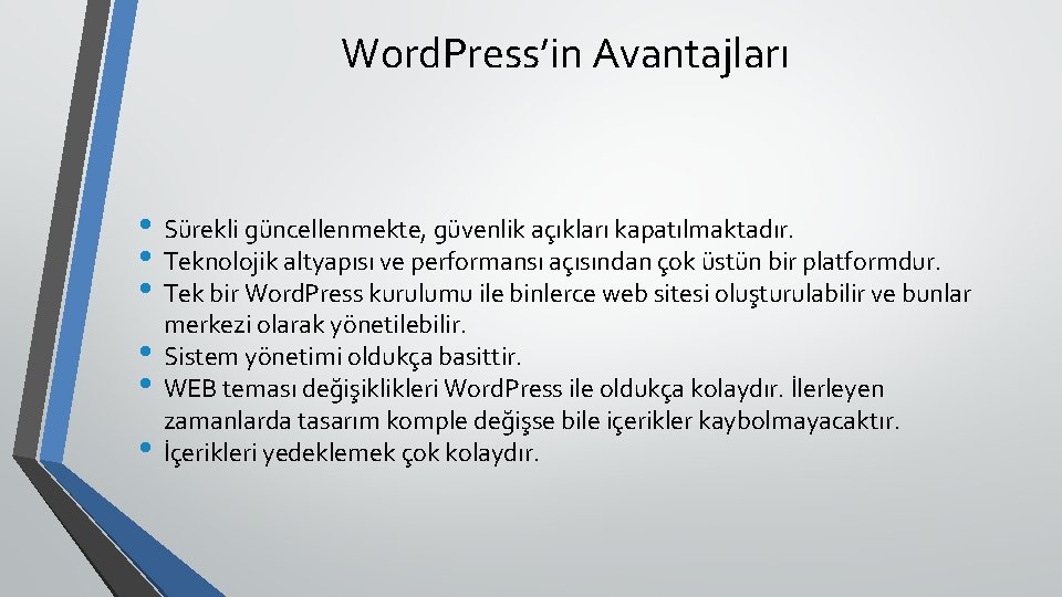 Word. Press’in Avantajları • Sürekli güncellenmekte, güvenlik açıkları kapatılmaktadır. • Teknolojik altyapısı ve performansı