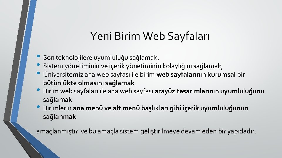 Yeni Birim Web Sayfaları • Son teknolojilere uyumluluğu sağlamak, • Sistem yönetiminin ve içerik