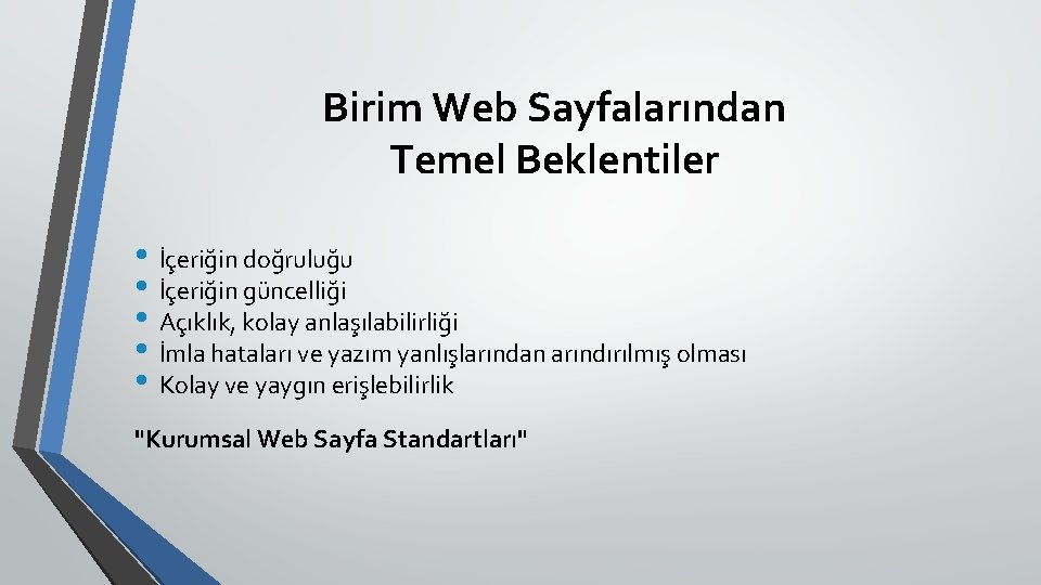 Birim Web Sayfalarından Temel Beklentiler • İçeriğin doğruluğu • İçeriğin güncelliği • Açıklık, kolay