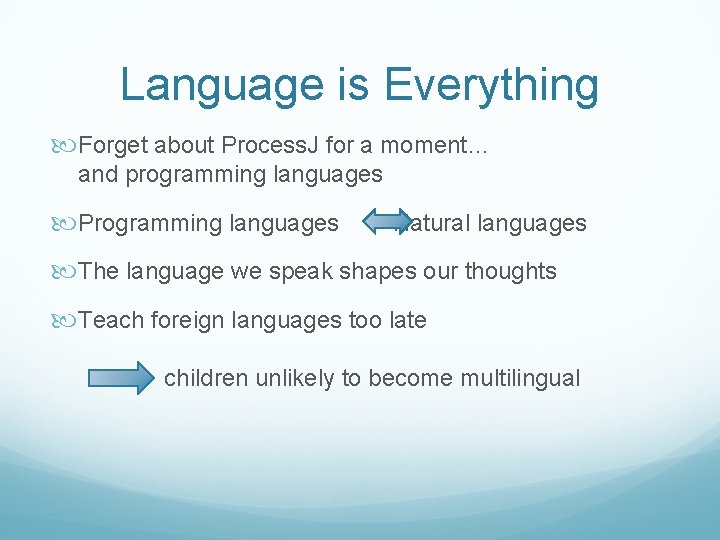 Language is Everything Forget about Process. J for a moment… and programming languages Programming