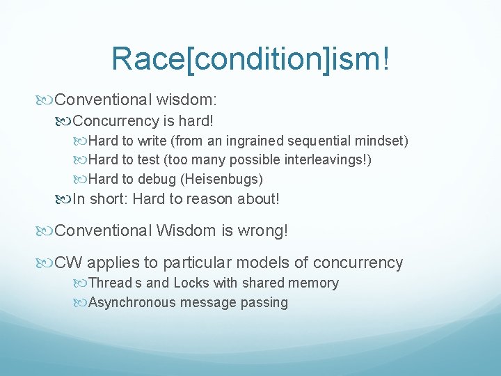 Race[condition]ism! Conventional wisdom: Concurrency is hard! Hard to write (from an ingrained sequential mindset)