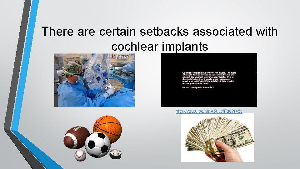 There are certain setbacks associated with cochlear implants http: //youtu. be/Mn. A 5 u.