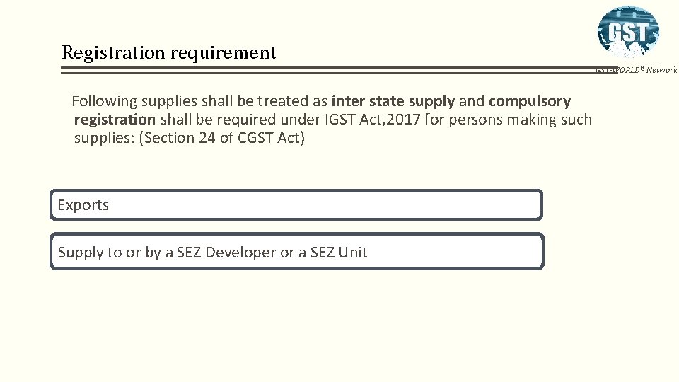 Registration requirement GST-WORLD® Network Following supplies shall be treated as inter state supply and