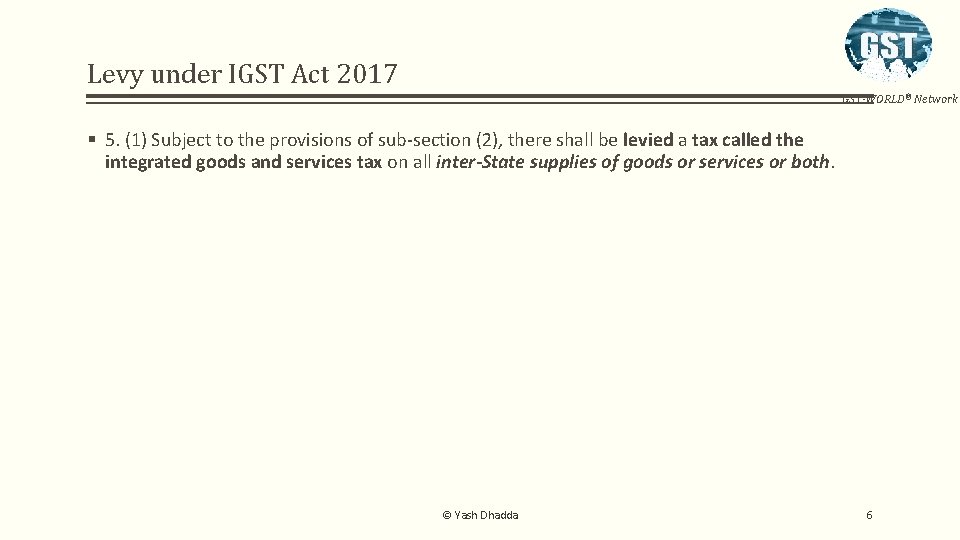 Levy under IGST Act 2017 GST-WORLD® Network § 5. (1) Subject to the provisions