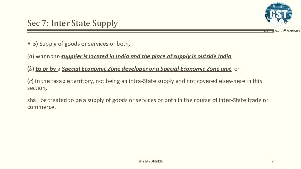 Sec 7: Inter State Supply GST-WORLD® Network § 5) Supply of goods or services