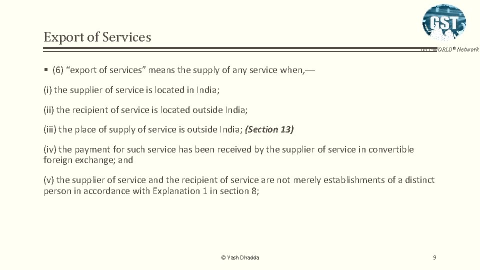 Export of Services GST-WORLD® Network § (6) “export of services” means the supply of