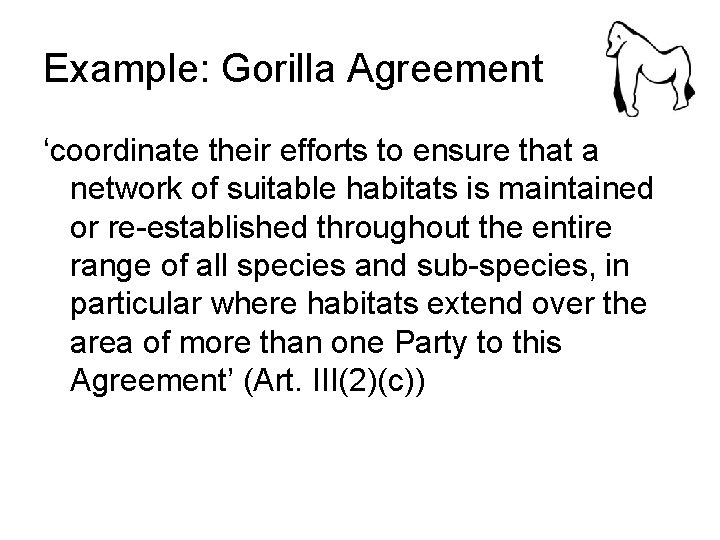 Example: Gorilla Agreement ‘coordinate their efforts to ensure that a network of suitable habitats