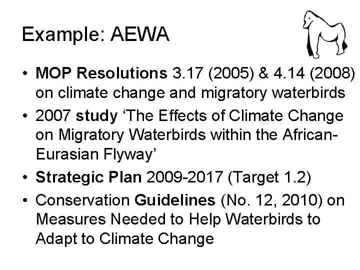 Example: AEWA • MOP Resolutions 3. 17 (2005) & 4. 14 (2008) on climate