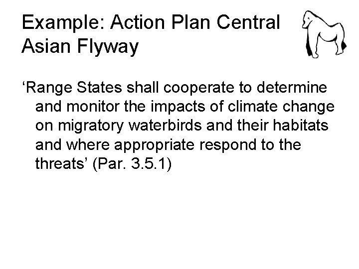 Example: Action Plan Central Asian Flyway ‘Range States shall cooperate to determine and monitor