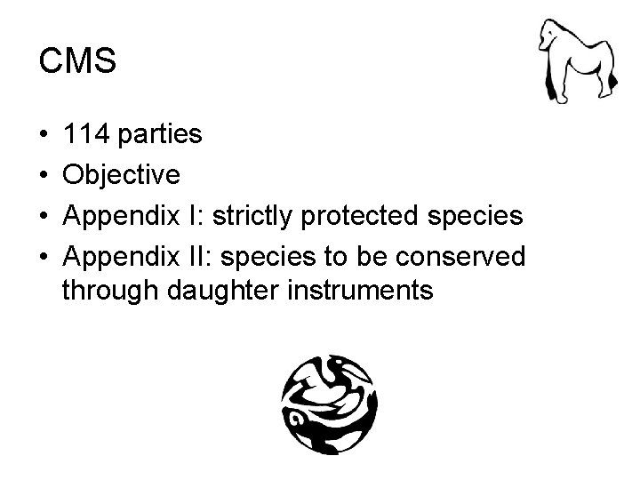 CMS • • 114 parties Objective Appendix I: strictly protected species Appendix II: species