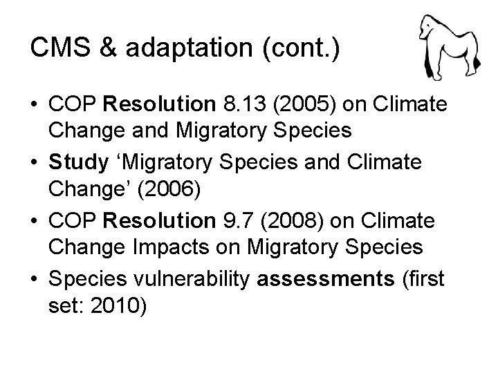 CMS & adaptation (cont. ) • COP Resolution 8. 13 (2005) on Climate Change