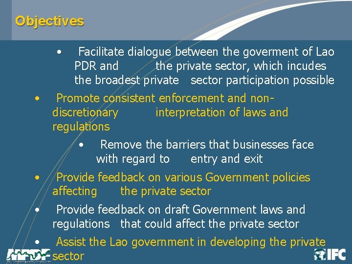 Objectives • • Facilitate dialogue between the goverment of Lao PDR and the private