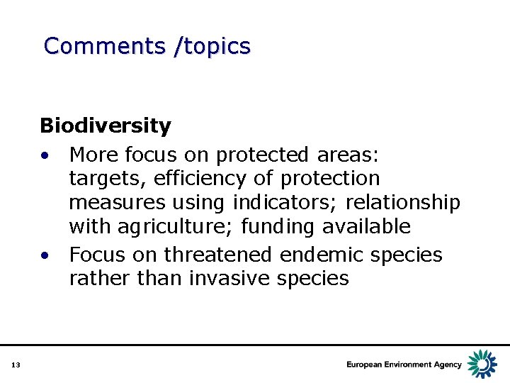 Comments /topics Biodiversity • More focus on protected areas: targets, efficiency of protection measures