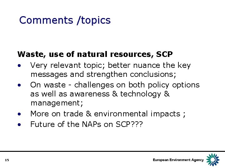 Comments /topics Waste, use of natural resources, SCP • Very relevant topic; better nuance