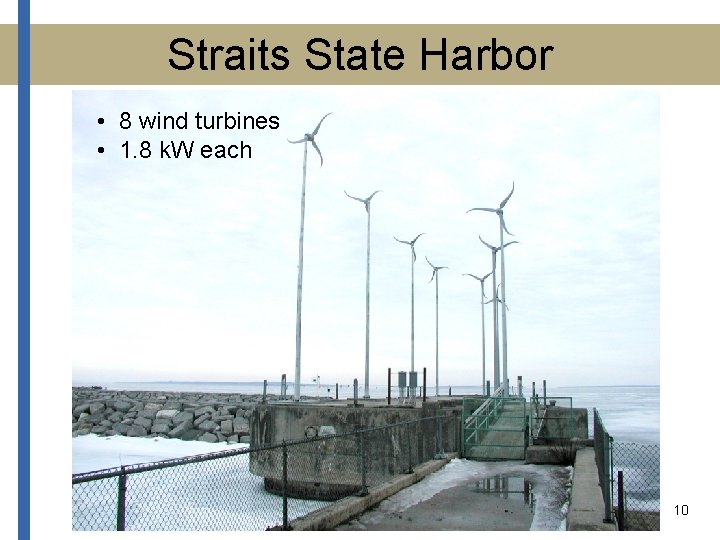 Straits State Harbor • 8 wind turbines • 1. 8 k. W each 10