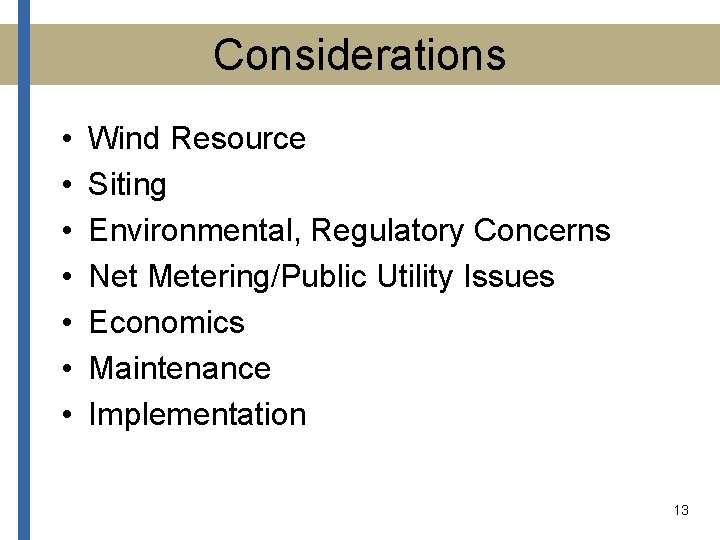 Considerations • • Wind Resource Siting Environmental, Regulatory Concerns Net Metering/Public Utility Issues Economics