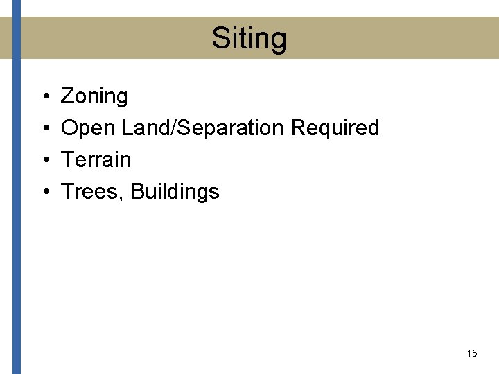Siting • • Zoning Open Land/Separation Required Terrain Trees, Buildings 15 
