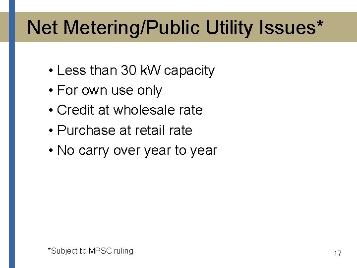 Net Metering/Public Utility Issues* • Less than 30 k. W capacity • For own