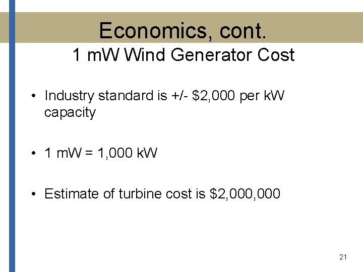 Economics, cont. 1 m. W Wind Generator Cost • Industry standard is +/- $2,